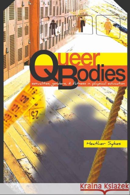 Queer Bodies: Sexualities, Genders, & Fatness in Physical Education Pinar, William F. 9781433111624