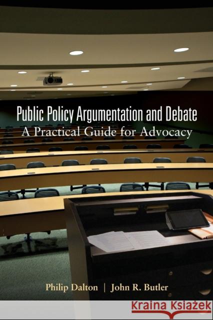 Public Policy Argumentation and Debate: A Practical Guide for Advocacy Dalton, Philip 9781433111679