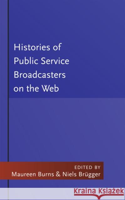 Histories of Public Service Broadcasters on the Web Maureen Burns 9781433111754 Peter Lang AG