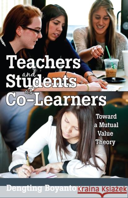 Teachers and Students as Co-Learners: Toward a Mutual Value Theory Goodman, Greg S. 9781433111778