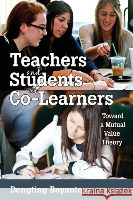 Teachers and Students as Co-Learners: Toward a Mutual Value Theory Goodman, Greg S. 9781433111785