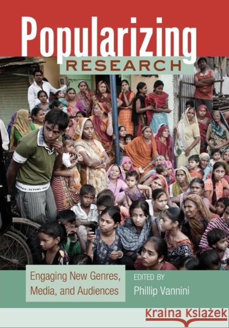 Popularizing Research; Engaging New Genres, Media, and Audiences Vannini, Phillip 9781433111815
