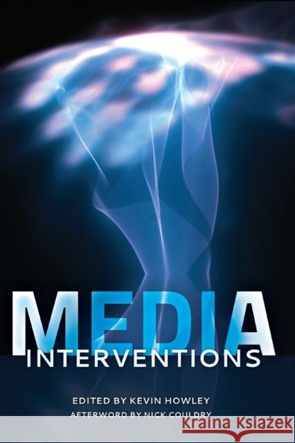 Media Interventions: Afterword by Nick Couldry Howley, Kevin 9781433112102 Peter Lang Publishing Inc