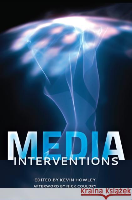 Media Interventions: Afterword by Nick Couldry Howley, Kevin 9781433112119