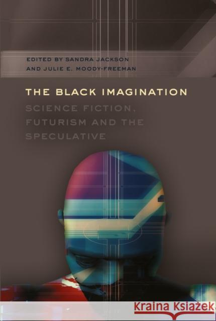 The Black Imagination: Science Fiction, Futurism and the Speculative Brock, Rochelle 9781433112423