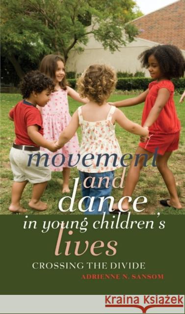 Movement and Dance in Young Children's Lives: Crossing the Divide Steinberg, Shirley R. 9781433112645