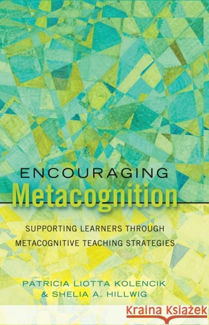 Encouraging Metacognition: Supporting Learners Through Metacognitive Teaching Strategies Goodman, Greg S. 9781433112744