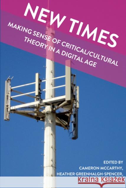 New Times: Making Sense of Critical/Cultural Theory in a Digital Age Besley 9781433112775