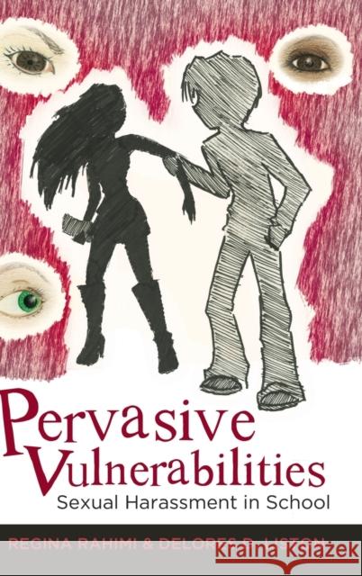 Pervasive Vulnerabilities; Sexual Harassment in School DeVitis, Joseph L. 9781433112805