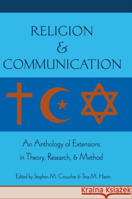 Religion and Communication; An Anthology of Extensions in Theory, Research, and Method Croucher, Stephen M. 9781433112874