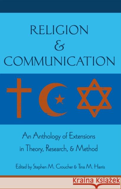 Religion and Communication: An Anthology of Extensions in Theory, Research, and Method Croucher, Stephen M. 9781433112881