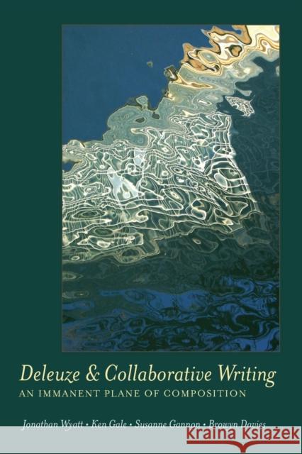 Deleuze and Collaborative Writing: An Immanent Plane of Composition Susanne Gannon 9781433113185