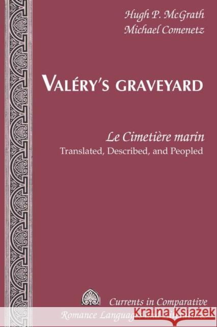 Valéry's Graveyard: «Le Cimetière Marin» - Translated, Described, and Peopled Alvarez-Detrell, Tamara 9781433113345