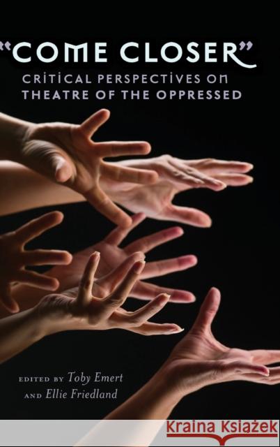 «Come Closer»: Critical Perspectives on Theatre of the Oppressed Steinberg, Shirley R. 9781433113710