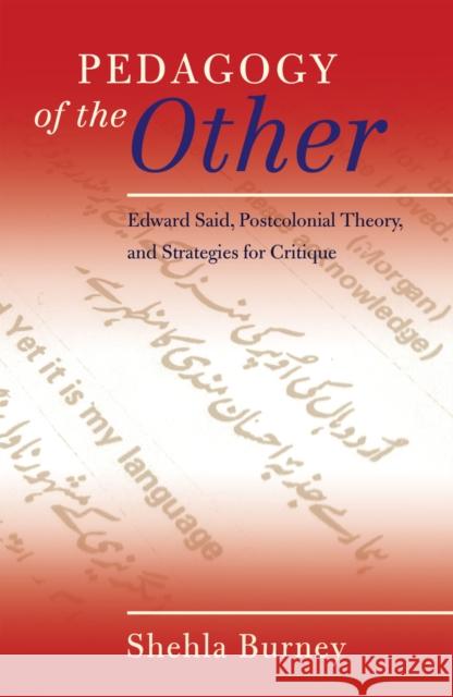 Pedagogy of the Other: Edward Said, Postcolonial Theory, and Strategies for Critique Steinberg, Shirley R. 9781433113833