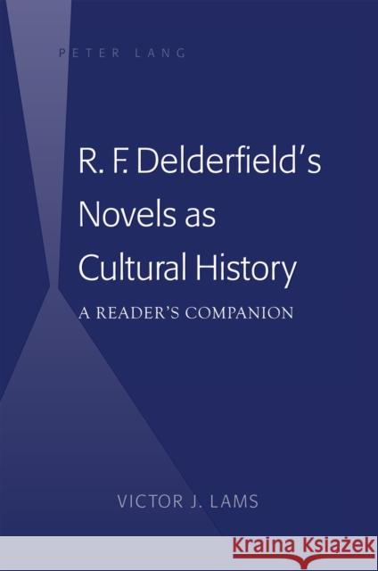 R. F. Delderfield's Novels as Cultural History: A Reader's Companion Lams, Victor J. 9781433113956