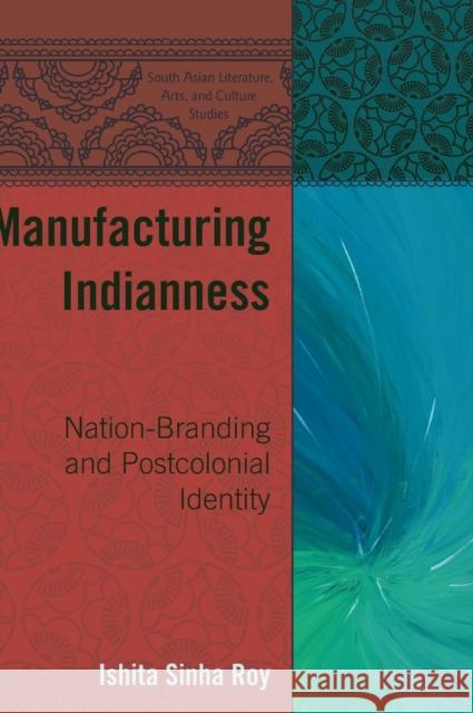 Manufacturing Indianness; Nation-Branding and Postcolonial Identity Quazi, Moumin 9781433113963 Peter Lang Publishing Inc