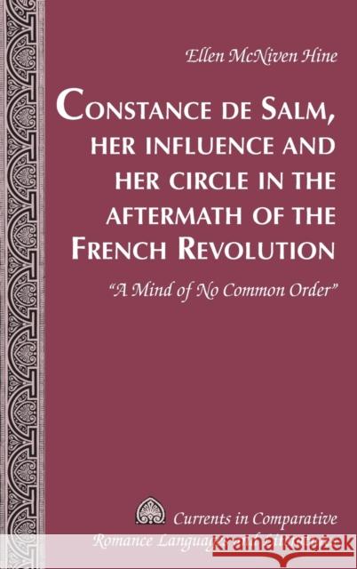Constance de Salm, Her Influence and Her Circle in the Aftermath of the French Revolution: «A Mind of No Common Order» Alvarez-Detrell, Tamara 9781433114298 Peter Lang Publishing Inc