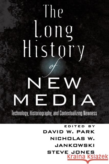 The Long History of New Media: Technology, Historiography, and Contextualizing Newness  9781433114403 Peter Lang Publishing Inc