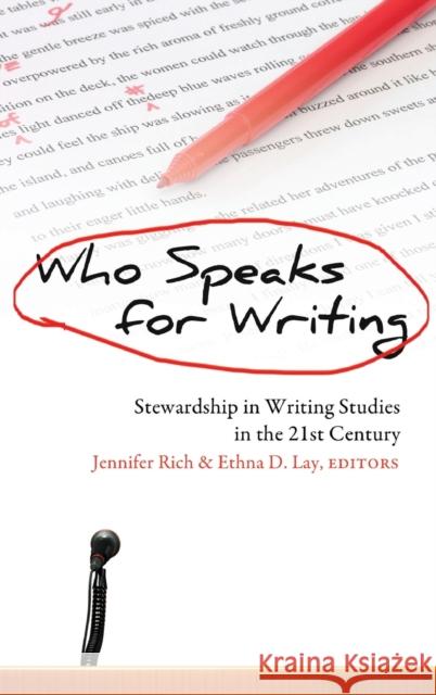 Who Speaks for Writing; Stewardship in Writing Studies in the 21st Century Podis, Leonard 9781433114878 Peter Lang Publishing Inc