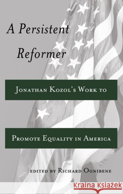 A Persistent Reformer: Jonathan Kozol's Work to Promote Equality in America DeVitis, Joseph L. 9781433114953