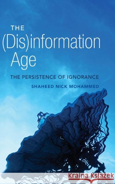 The (Dis)information Age; The Persistence of Ignorance Jones, Steve 9781433115028