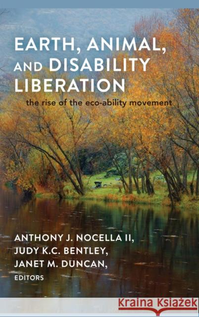 Earth, Animal, and Disability Liberation: The Rise of the Eco-Ability Movement Nocella II, Anthony J. 9781433115073