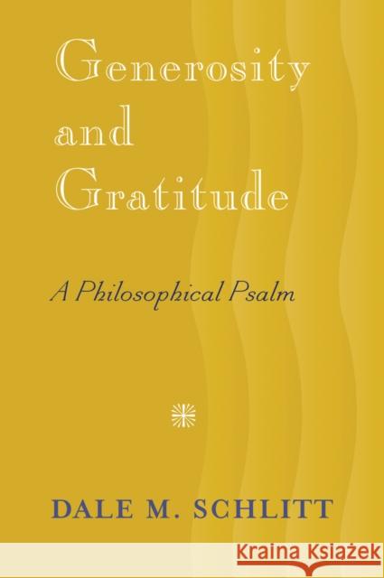 Generosity and Gratitude; A Philosophical Psalm Schlitt, Dale M. 9781433115165 Peter Lang Publishing Inc