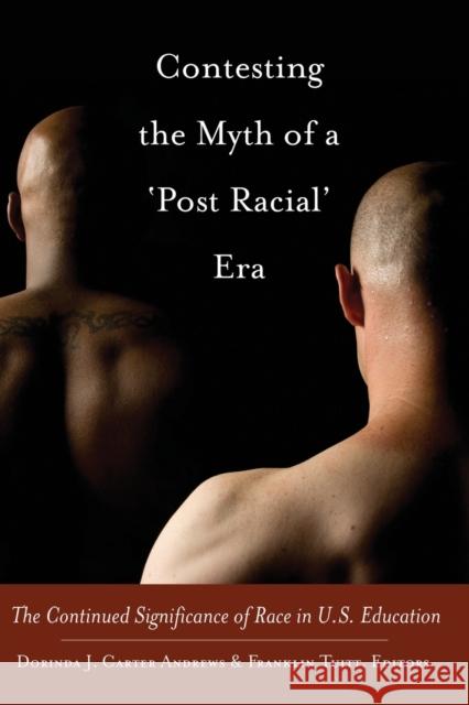 Contesting the Myth of a 'Post Racial' Era; The Continued Significance of Race in U.S. Education Brock, Rochelle 9781433115172