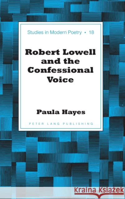 Robert Lowell and the Confessional Voice  9781433115240 Peter Lang Publishing Inc