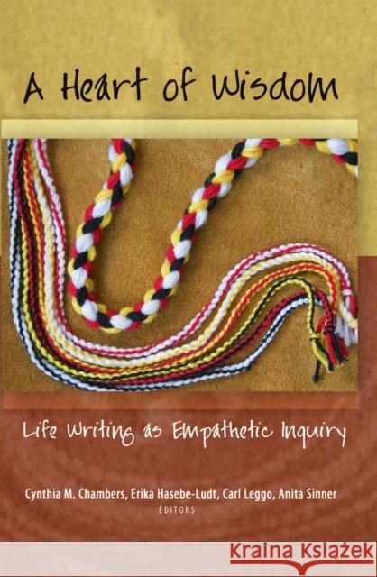 A Heart of Wisdom: Life Writing as Empathetic Inquiry Pinar, William F. 9781433115301