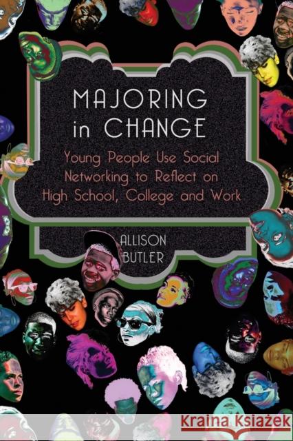 Majoring in Change: Young People Use Social Networking to Reflect on High School, College and Work Steinberg, Shirley R. 9781433115356