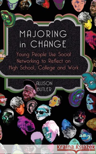 Majoring in Change: Young People Use Social Networking to Reflect on High School, College and Work Steinberg, Shirley R. 9781433115363