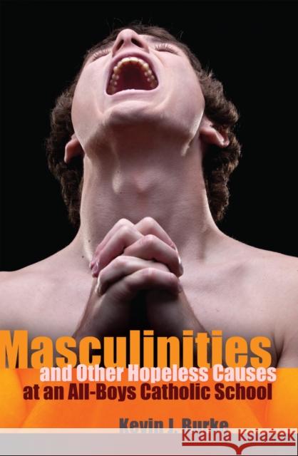 Masculinities and Other Hopeless Causes at an All-Boys Catholic School  9781433115370 Peter Lang Publishing Inc