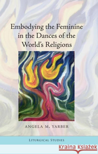 Embodying the Feminine in the Dances of the World's Religions  9781433115448 Peter Lang Publishing Inc
