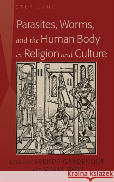 Parasites, Worms, and the Human Body in Religion and Culture  9781433115479 Peter Lang Publishing Inc