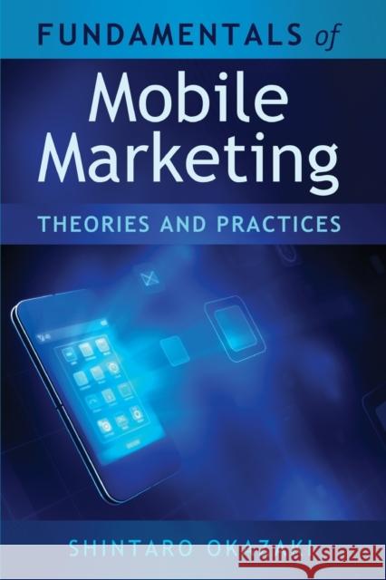 Fundamentals of Mobile Marketing; Theories and practices Okazaki, Shintaro 9781433115615 Peter Lang Publishing Inc