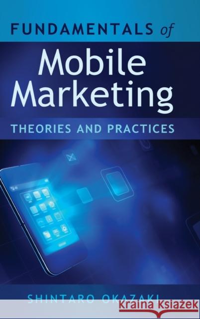 Fundamentals of Mobile Marketing; Theories and practices Okazaki, Shintaro 9781433115622 Peter Lang Publishing Inc