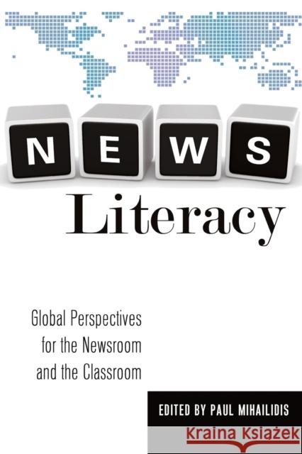 News Literacy; Global Perspectives for the Newsroom and the Classroom Becker, Lee 9781433115639