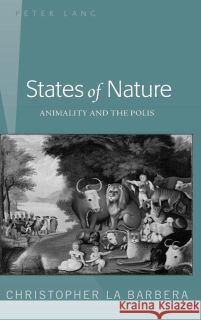 States of Nature; Animality and the Polis La Barbera, Christoper 9781433115677 Peter Lang Publishing Inc