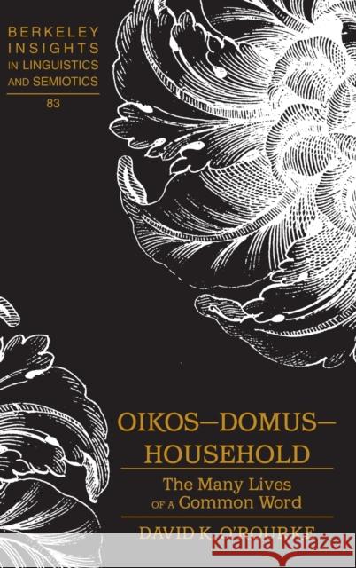 Oikos - Domus - Household: The Many Lives of a Common Word Rauch, Irmengard 9781433115776