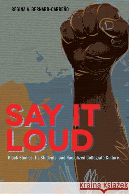 Say It Loud; Black Studies, Its Students, and Racialized Collegiate Culture Brock, Rochelle 9781433115820 Peter Lang Publishing Inc