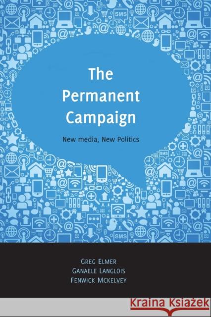 The Permanent Campaign: New Media, New Politics Fenwick McKelvey 9781433115936 Peter Lang Publishing Inc