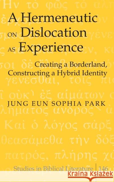 A Hermeneutic on Dislocation as Experience; Creating a Borderland, Constructing a Hybrid Identity Gossai, Hemchand 9781433115943