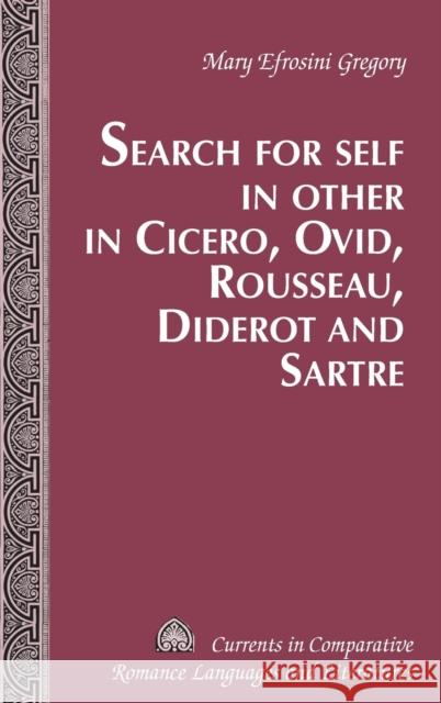 Search for Self in Other in Cicero, Ovid, Rousseau, Diderot and Sartre  9781433115950 Peter Lang Publishing Inc