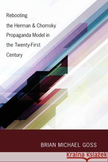 Rebooting the Herman & Chomsky Propaganda Model in the Twenty-First Century Brian Michael Goss 9781433116209 Peter Lang Gmbh, Internationaler Verlag Der W