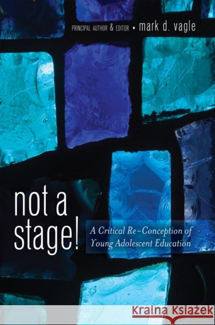 Not a Stage!: A Critical Re-Conception of Young Adolescent Education DeVitis, Joseph L. 9781433116339