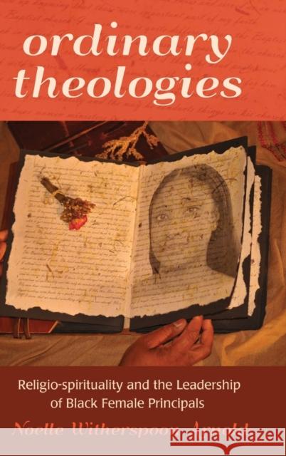 Ordinary Theologies; Religio-spirituality and the Leadership of Black Female Principals Brock, Rochelle 9781433116360 Peter Lang Publishing Inc