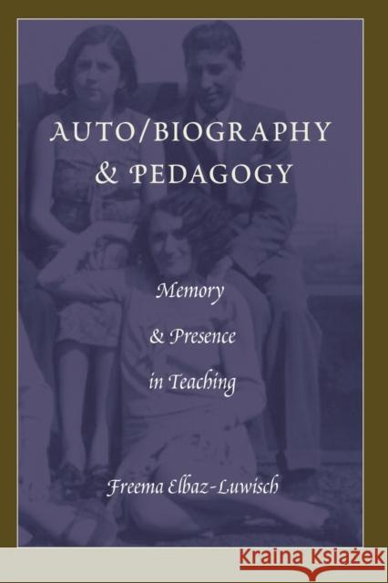 Auto/Biography & Pedagogy: Memory & Presence in Teaching Pinar, William F. 9781433116414