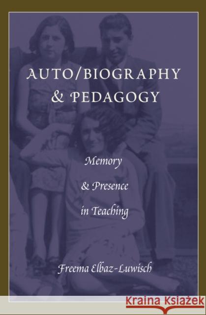 Auto/Biography & Pedagogy: Memory & Presence in Teaching Pinar, William F. 9781433116421